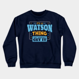 It's a Watson Thing, You Wouldn't Get It // Watson Family Last Name Crewneck Sweatshirt